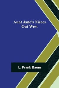 bokomslag Aunt Jane's Nieces out West