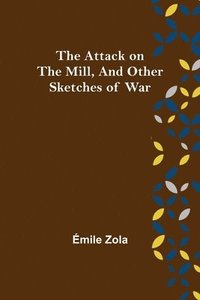 bokomslag Attack on the Mill, and Other Sketches of War