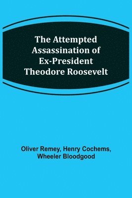 bokomslag Attempted Assassination of ex-President Theodore Roosevelt