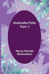 bokomslag Australia Felix; Part -I