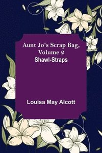 bokomslag Aunt Jo's Scrap Bag, Volume 2; Shawl-Straps