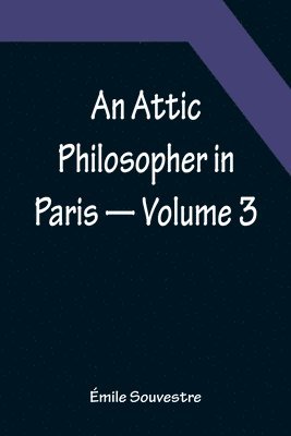 bokomslag Attic Philosopher in Paris - Volume 3