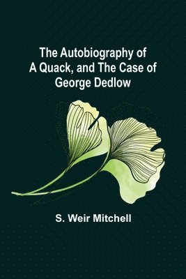 bokomslag The Autobiography of a Quack, and The Case of George Dedlow