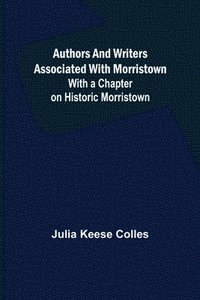 bokomslag Authors and Writers Associated with Morristown; With a Chapter on Historic Morristown
