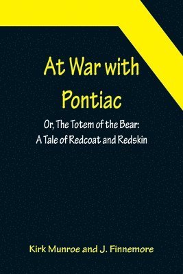 bokomslag At War with Pontiac; Or, The Totem of the Bear