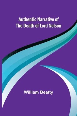 Authentic Narrative of the Death of Lord Nelson 1