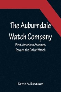 bokomslag The Auburndale Watch Company; First American Attempt Toward the Dollar Watch