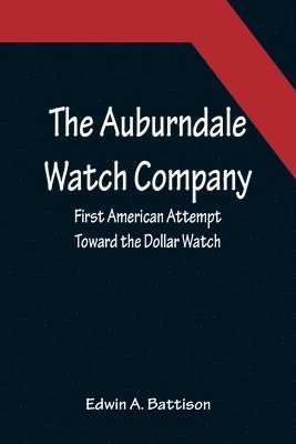 bokomslag Auburndale Watch Company; First American Attempt Toward the Dollar Watch