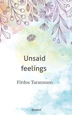 Firdos Tarannum - Unsaid feelings, Häftad