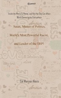 bokomslag Satan, Master of Politics, World's Most Powerful Racist, and Leader of the TRP!