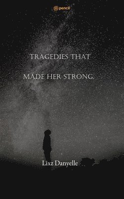 Lixz Danyelle - Tragedies That Made Her Strong., Häftad