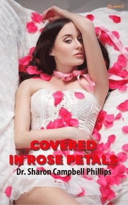 Sharon Campbell-Phillips, Dr. Sharon Campbell-Phillips - Covered in Rose Petals, Häftad