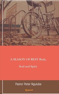 A SEASON OF REST Body, Soul and Spirit 1