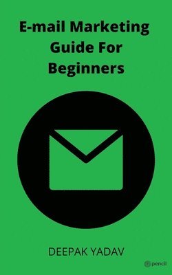 Deepak Yadav - Email Marketing Guide for Beginners, Häftad