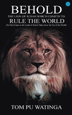 Tom Watinga, WATINGA,TOM - Behold the Lion of Judah Which Cometh to Rule the World, Häftad
