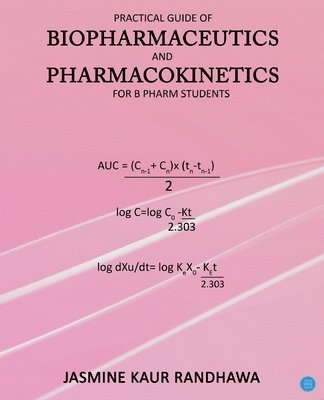 Practical guide of biopharmaceutics and pharmacokinetics for B.pharm students 1