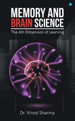 Vinod Sharma - Memory and Brain Science -the 4th Dimension of Learning, Häftad