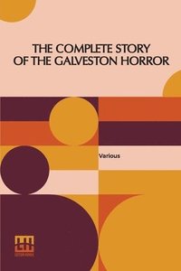 bokomslag The Complete Story Of The Galveston Horror