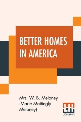 Mr Meloney (Marie Mattingly Meloney), Mr... Meloney (Marie Mattingly Meloney), . . Meloney (Marie Mattingly Meloney) - Better Homes In America, Häftad