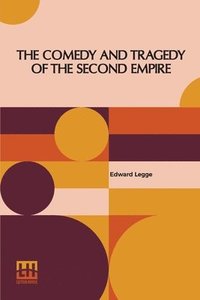 bokomslag The Comedy And Tragedy Of The Second Empire