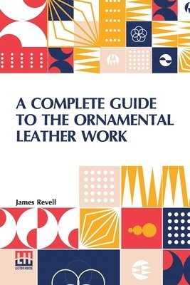 A Complete Guide To The Ornamental Leather Work 1