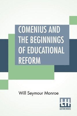 Comenius And The Beginnings Of Educational Reform 1