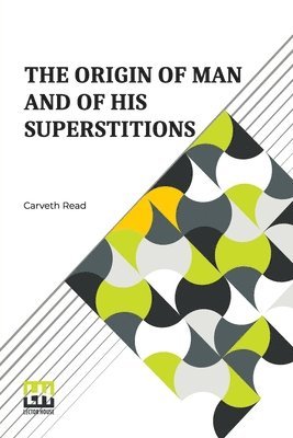 The Origin Of Man And Of His Superstitions 1