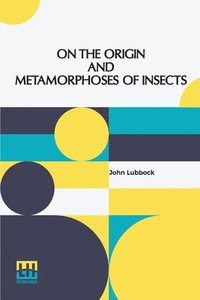 bokomslag On The Origin And Metamorphoses Of Insects
