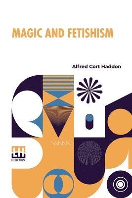 Alfred Cort Haddon - Magic And Fetishism, Häftad