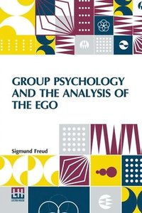 bokomslag Group Psychology And The Analysis Of The Ego