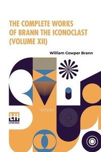 bokomslag The Complete Works Of Brann The Iconoclast (Volume XII)