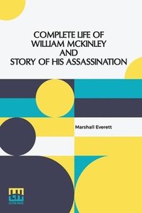 bokomslag Complete Life Of William Mckinley And Story Of His Assassination