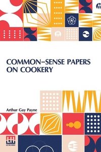 bokomslag Common-Sense Papers On Cookery