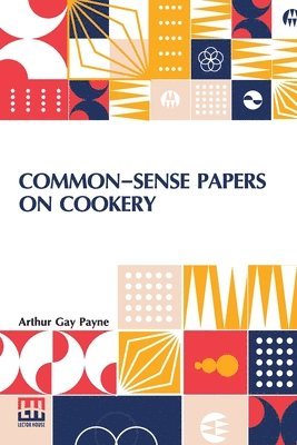 Common-Sense Papers On Cookery 1