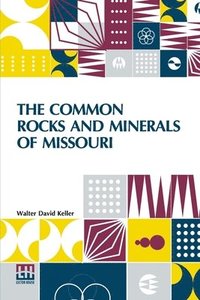 bokomslag The Common Rocks And Minerals Of Missouri