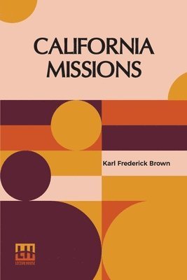 bokomslag California Missions: A Guide To The Historic Trails Of The Padres, Foreword By Rexford Newcomb