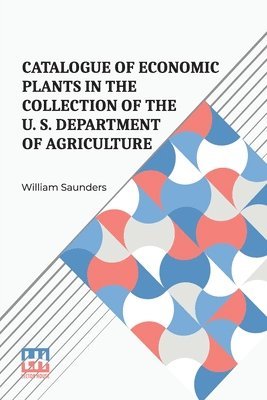 bokomslag Catalogue Of Economic Plants In The Collection Of The U. S. Department Of Agriculture