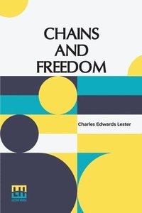 bokomslag Chains And Freedom: Or, The Life And Adventures Of Peter Wheeler, A Colored Man Yet Living. Three Volumes In One. A Slave In Chains, A Sai