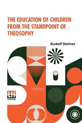 bokomslag The Education Of Children From The Standpoint Of Theosophy: Translated By W.B., Translated By W.B., Authorized Translation From The Second German Edit