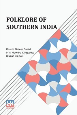 Pandit Natesa Sastri, Howard Kingscote (Lucas Cleeve), Mrs. Howard Kingscote (Lucas Cleeve) - Folklore Of Southern India: Or, Tales Of The Sun, Häftad