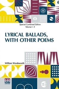 bokomslag Lyrical Ballads, With Other Poems (Complete): Complete Edition Of Two Volumes, Vol. I. - II. (Second Edition)