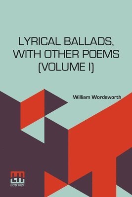 bokomslag Lyrical Ballads, With Other Poems (Volume I): In Two Volumes, Vol. I. (Second Edition)