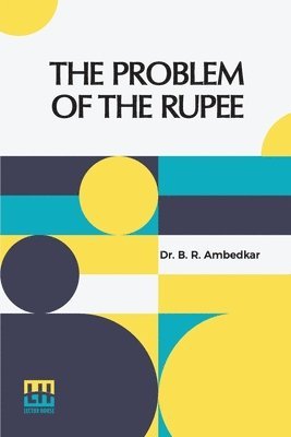 B. R. Ambedkar, Dr. B. R. Ambedkar - The Problem Of The Rupee: Its Origins And Its Solution, Häftad