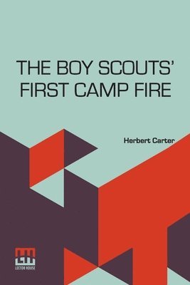 The Boy Scouts First Camp Fire: Or, Scouting With The Silver Fox Patrol. 1