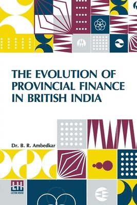 B. R. Ambedkar, Dr. B. R. Ambedkar - The Evolution Of Provincial Finance In British India: A Study In The Provincial Decentralization Of Imperial Finance With A Foreword By Edwin R. A. Se, Häftad