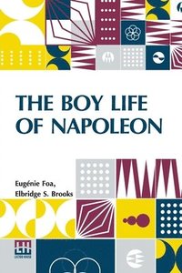bokomslag The Boy Life Of Napoleon