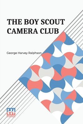 The Boy Scout Camera Club: Or, The Confession Of A Photograph