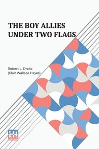 bokomslag The Boy Allies Under Two Flags