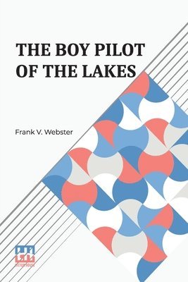 bokomslag The Boy Pilot Of The Lakes: Or, Nat Morton s Perils