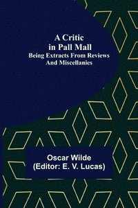 bokomslag A Critic in Pall Mall; Being Extracts from Reviews and Miscellanies